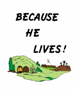 BECAUSE HE LIVES